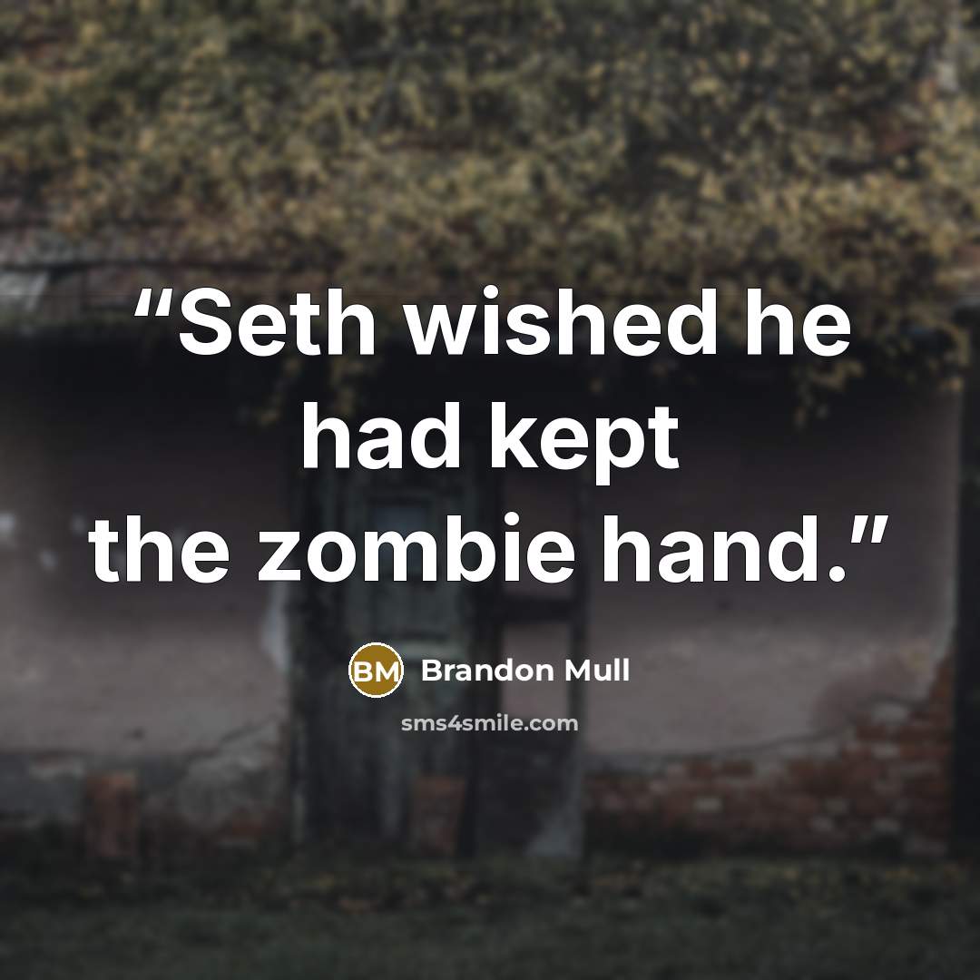 “Seth wished he had kept the zombie hand.” quote by Brandon Mull