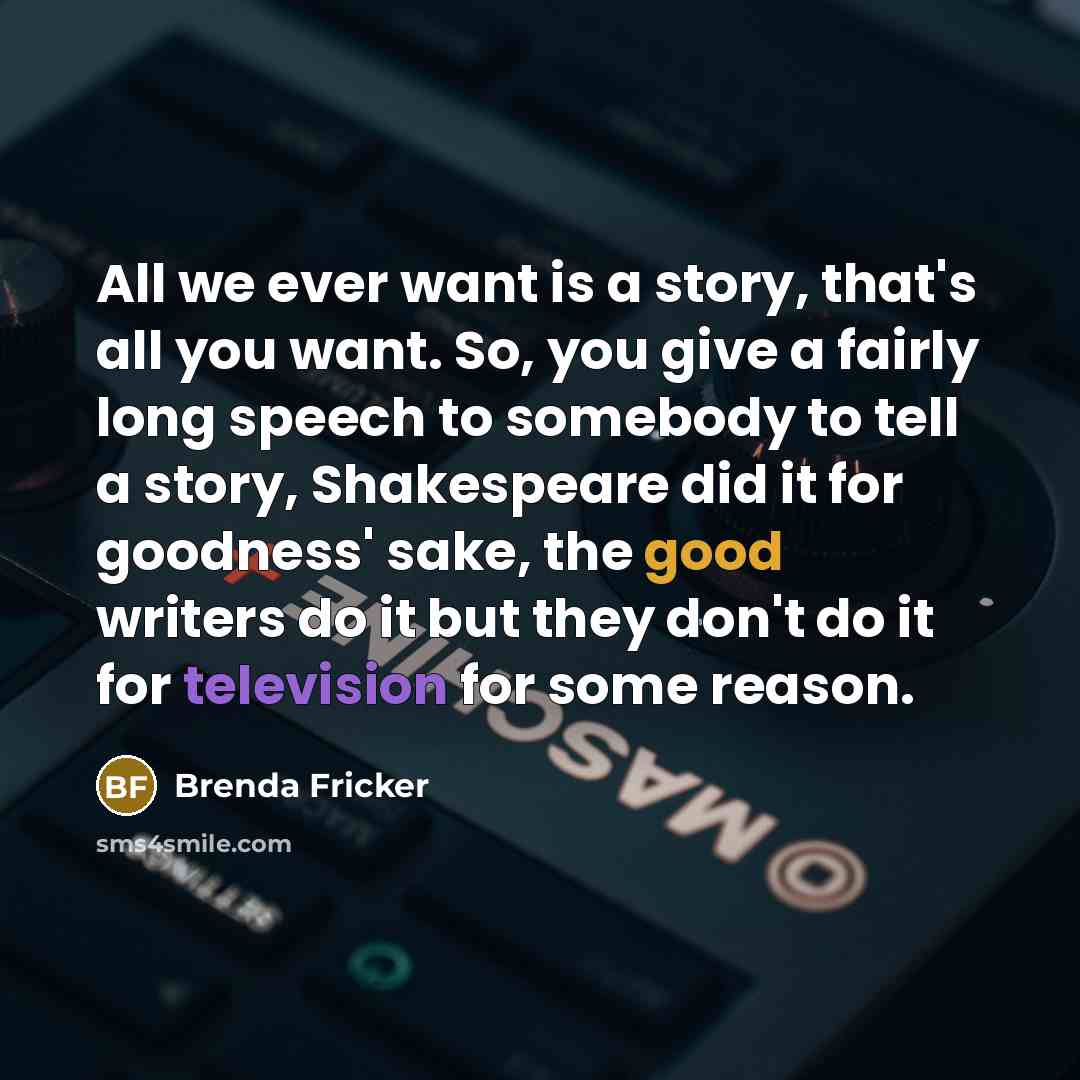 “All we ever want is a story, that's all you…” quote by Brenda Fricker