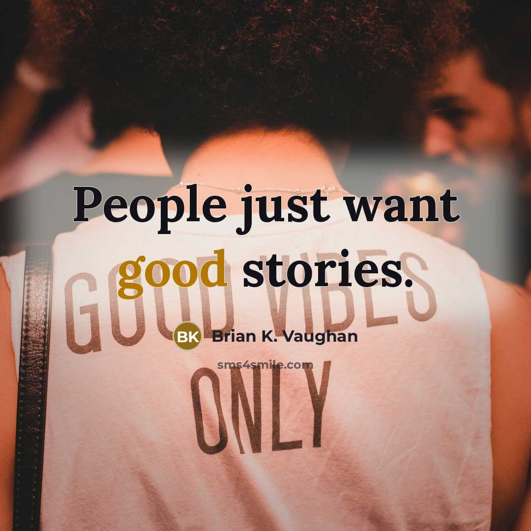 “People just want good stories.” quote by Brian K. Vaughan