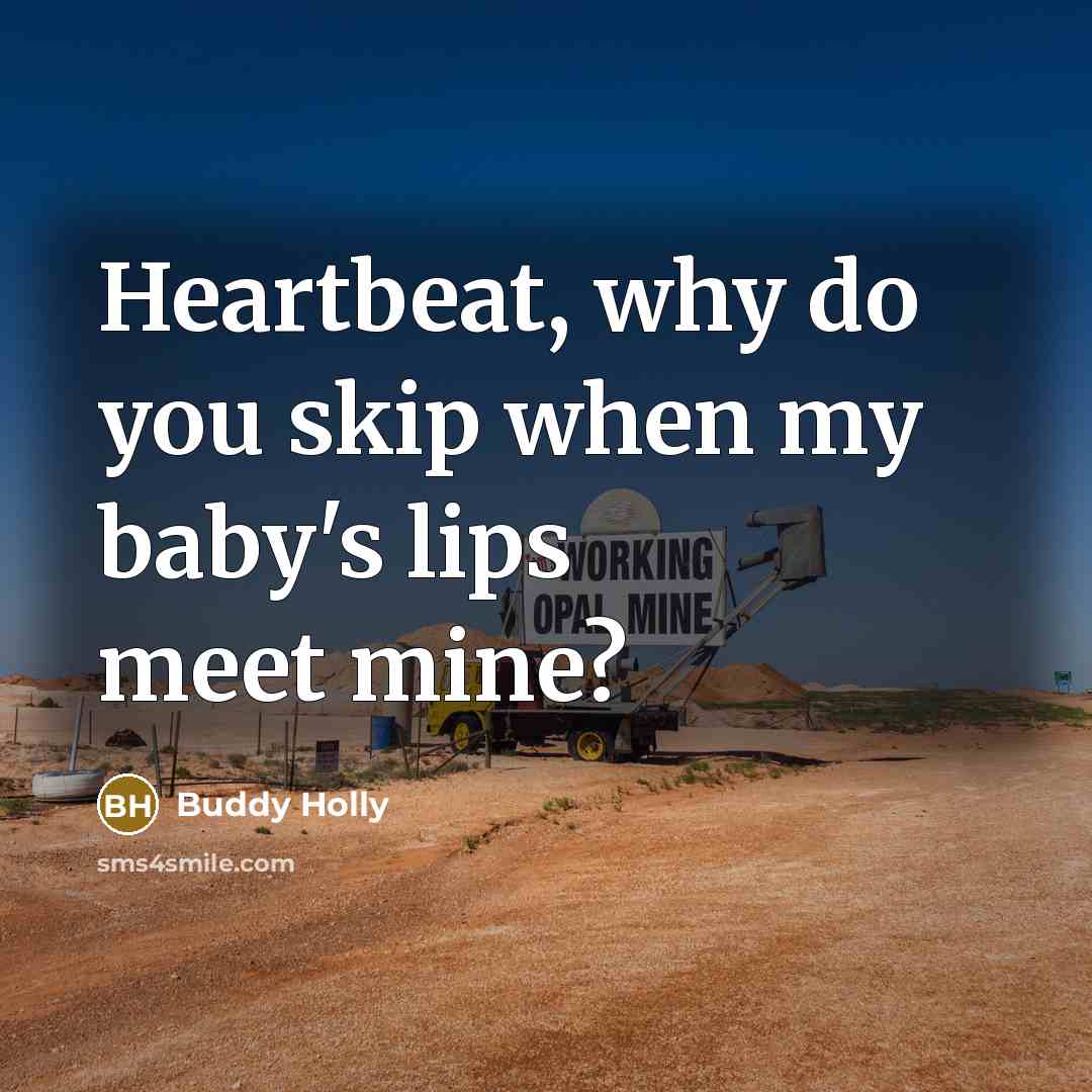 “Heartbeat, why do you skip when my baby's lips meet…” quote by Buddy Holly