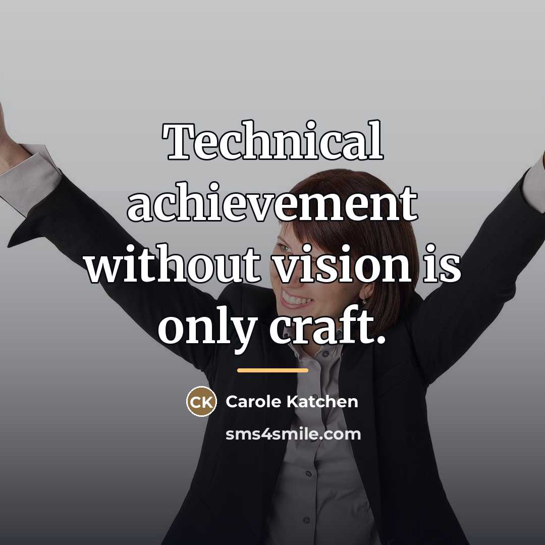 “Technical achievement without vision is only craft.…” quote by Carole Katchen
