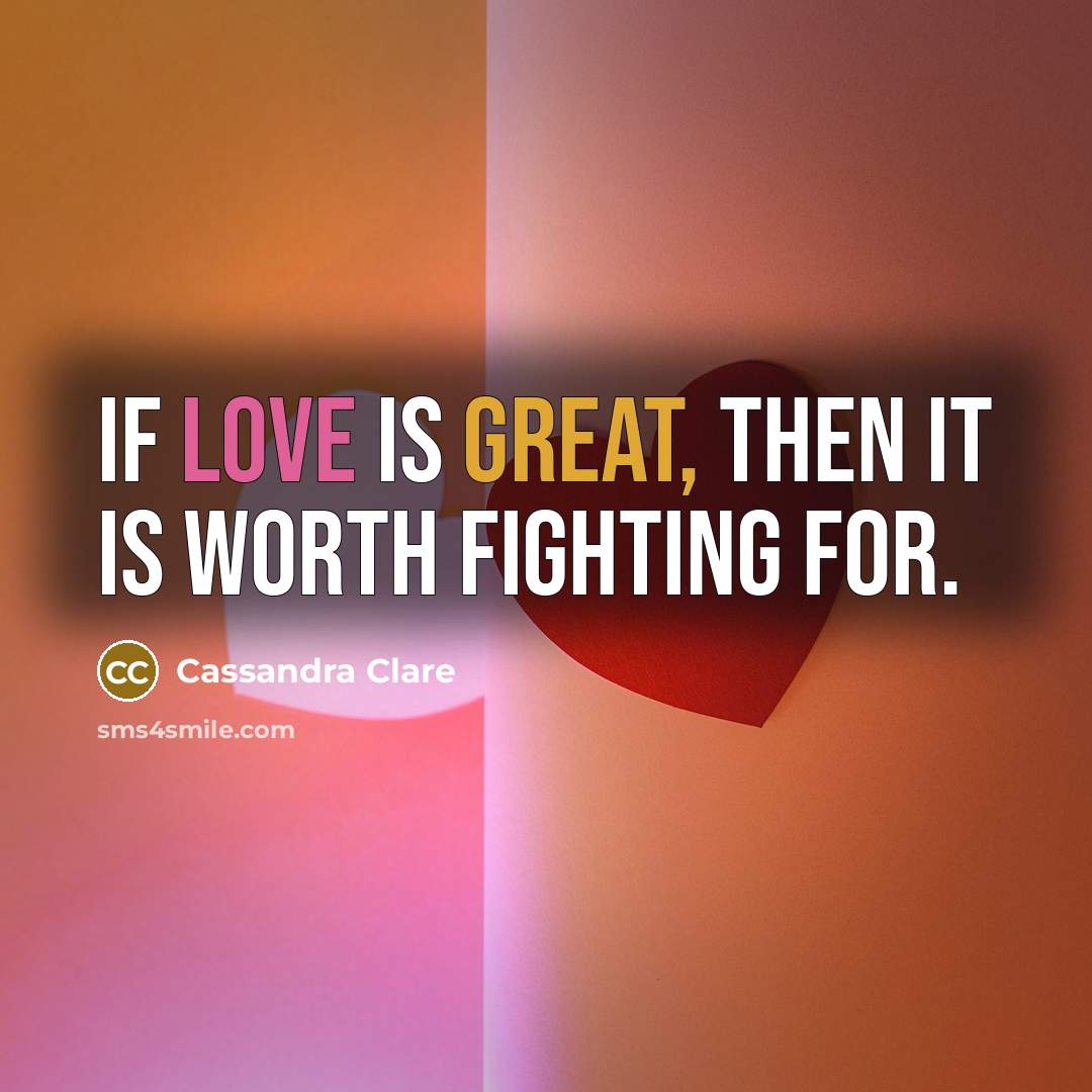 “If love is great, then it is worth fighting for.…” quote by Cassandra Clare