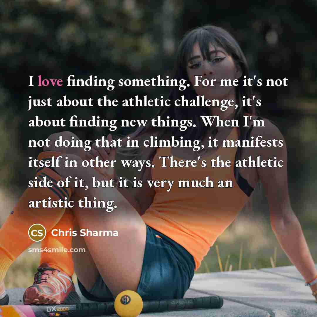 “I love finding something. For me it's not just about…” quote by Chris Sharma