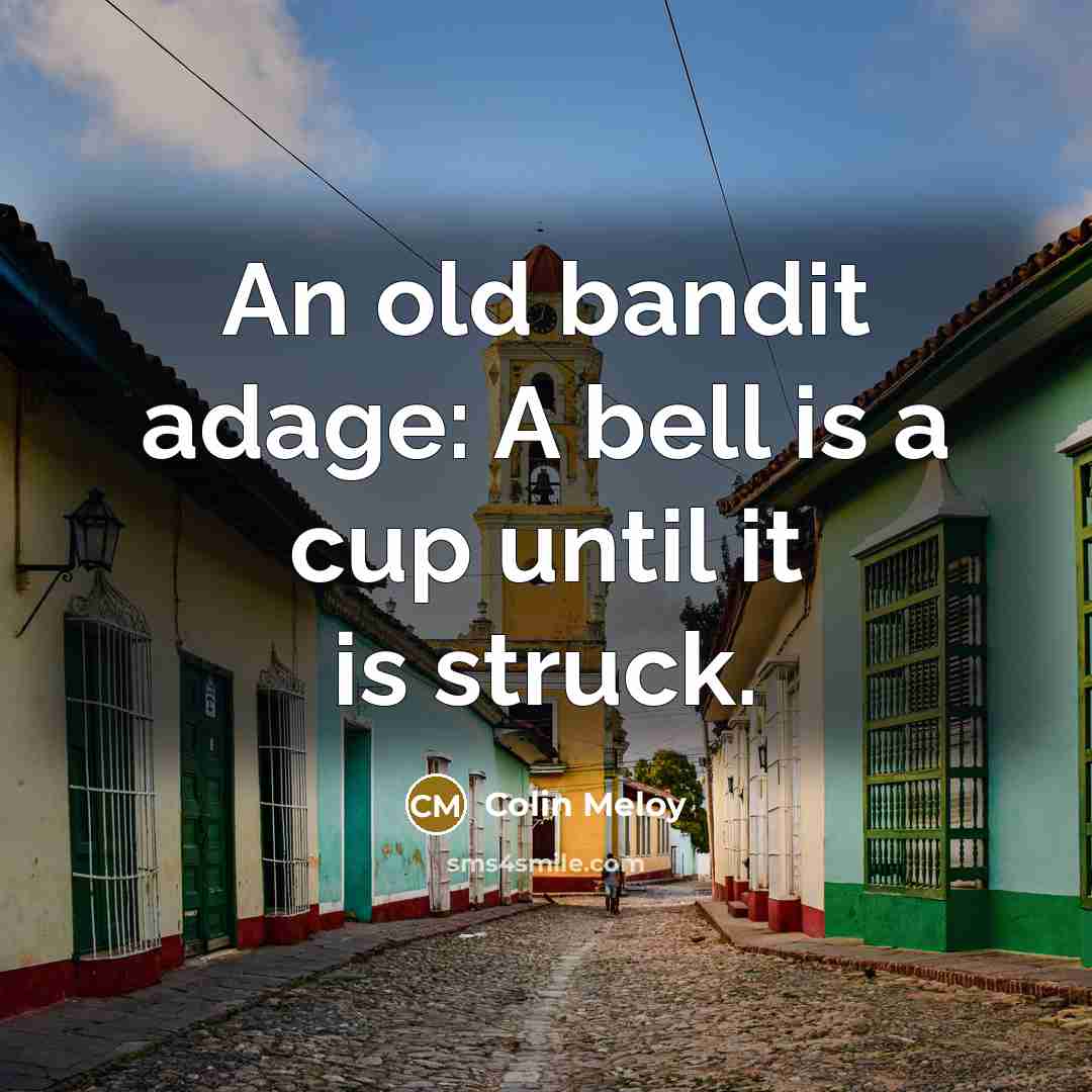 “An old bandit adage: A bell is a cup until…” quote by Colin Meloy
