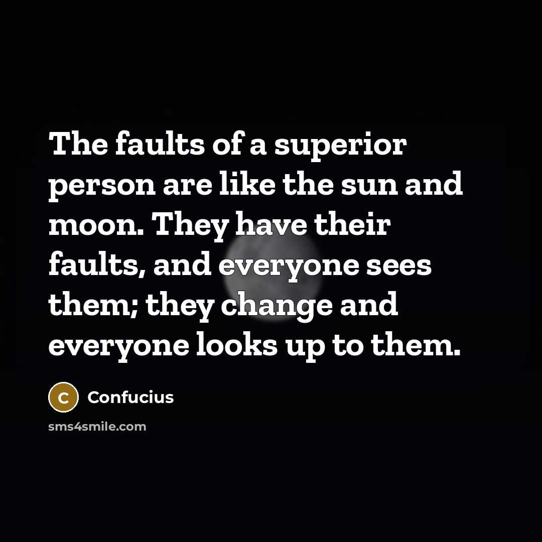 “The faults of a superior person are like the sun…” quote by Confucius