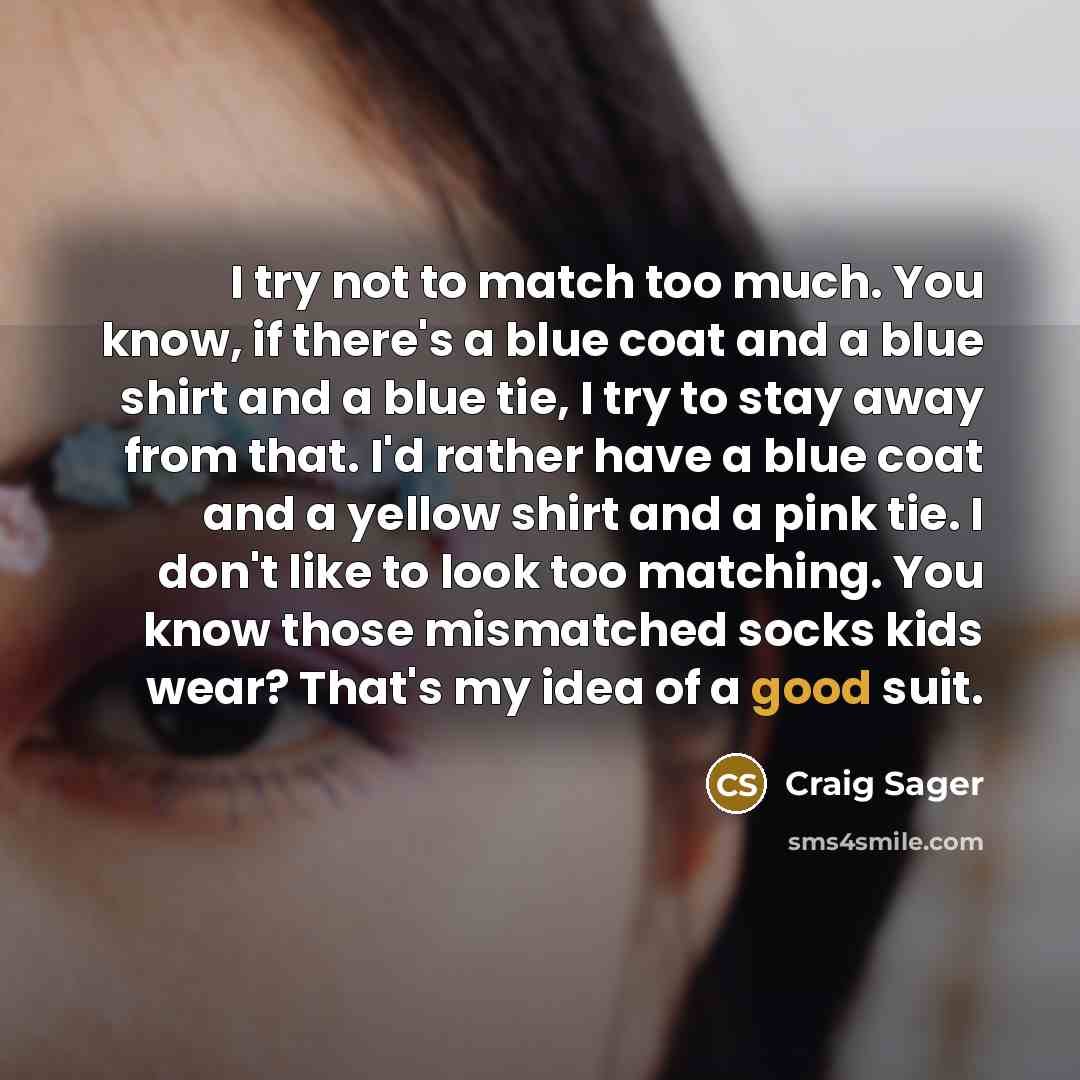 “I try not to match too much. You know, if…” quote by Craig Sager