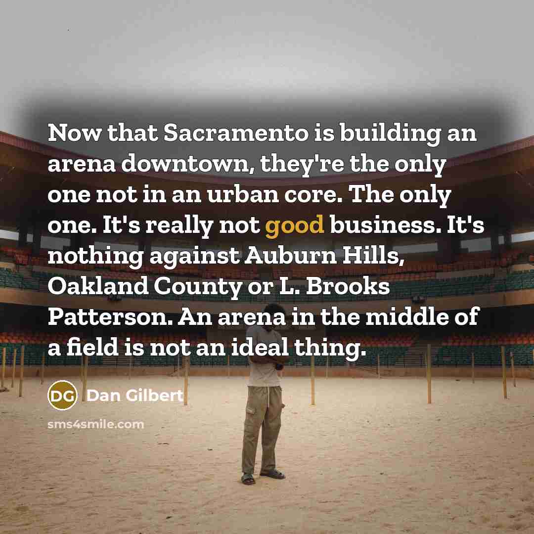 “Now that Sacramento is building an arena downtown, they're the…” quote by Dan Gilbert