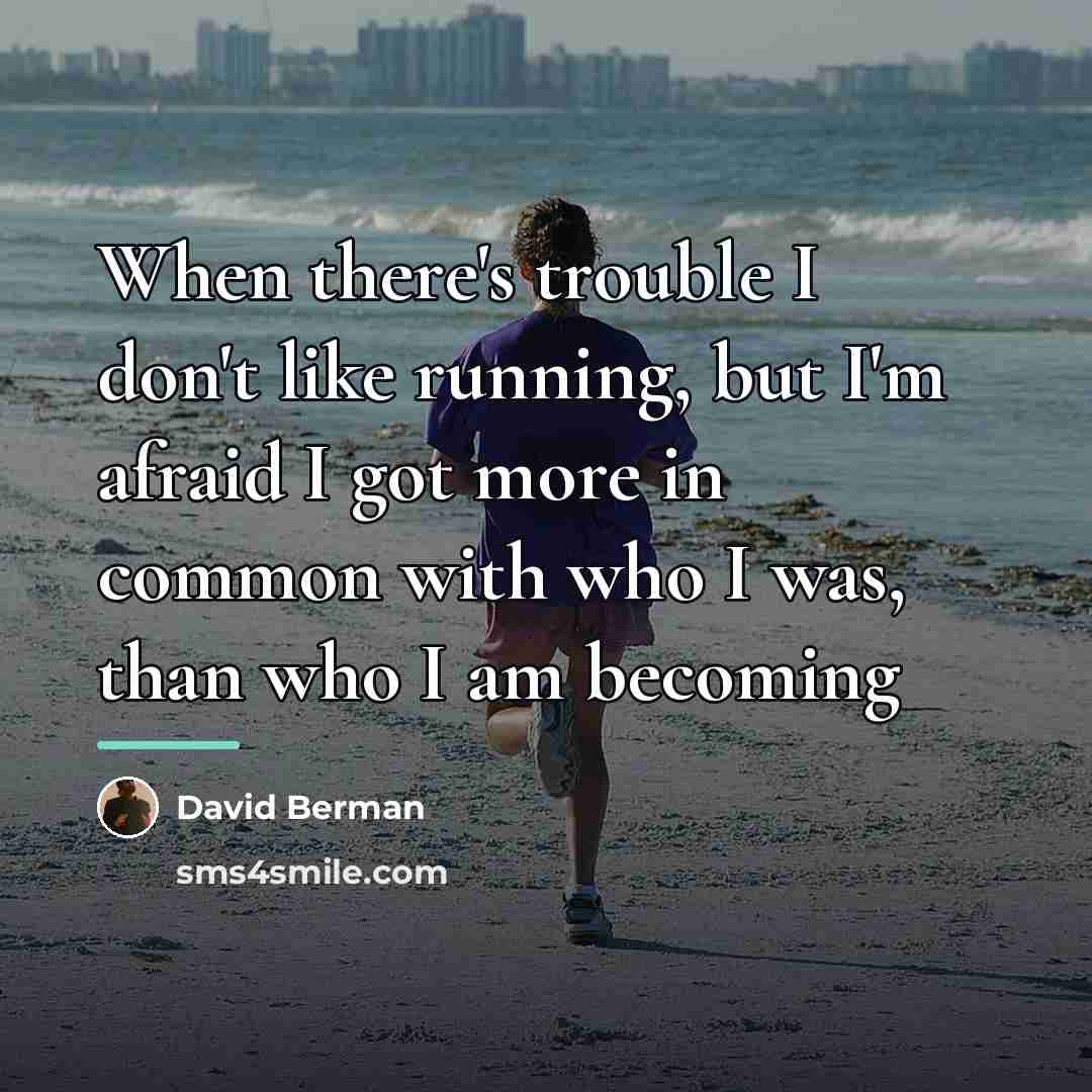 “When there's trouble I don't like running, but I'm afraid…” quote by David Berman