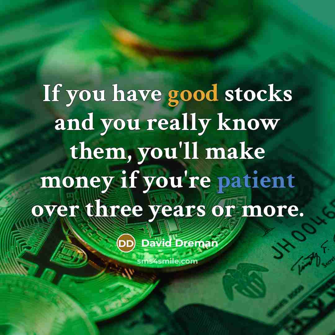 “If you have good stocks and you really know them,…” quote by David Dreman