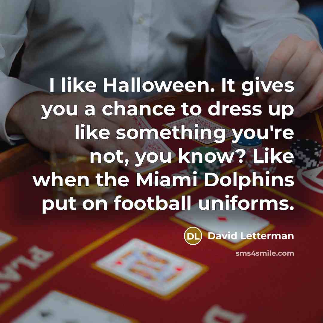 “I like Halloween. It gives you a chance to dress…” quote by David Letterman