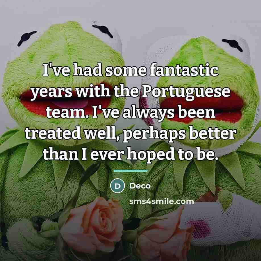 “I've had some fantastic years with the Portuguese team. I've…” quote by Deco