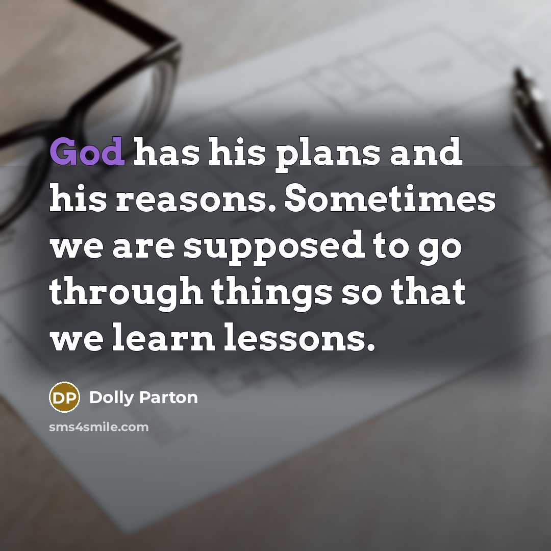 “God has his plans and his reasons. Sometimes we are…” quote by Dolly Parton
