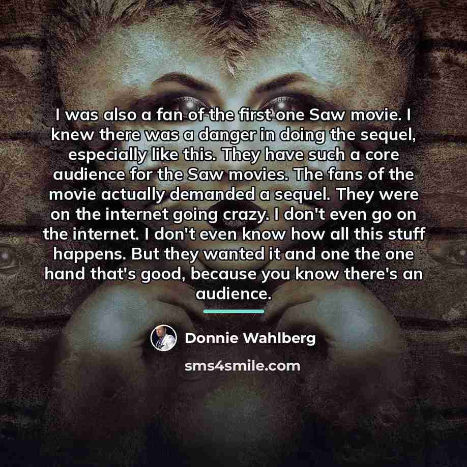 “I was also a fan of the first one Saw…” quote by Donnie Wahlberg