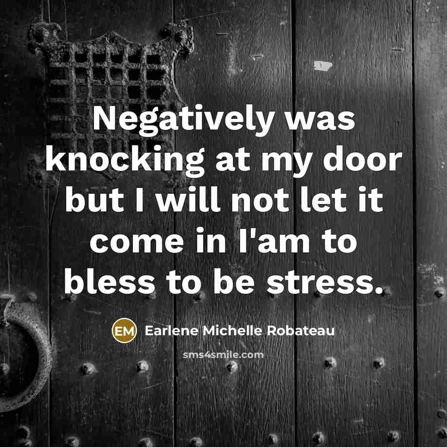 “Negatively was knocking at my door but I will not…” quote by Earlene Michelle Robateau