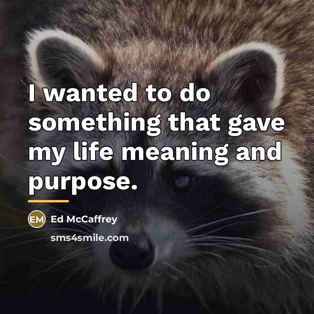 “I wanted to do something that gave my life meaning…” quote by Ed McCaffrey