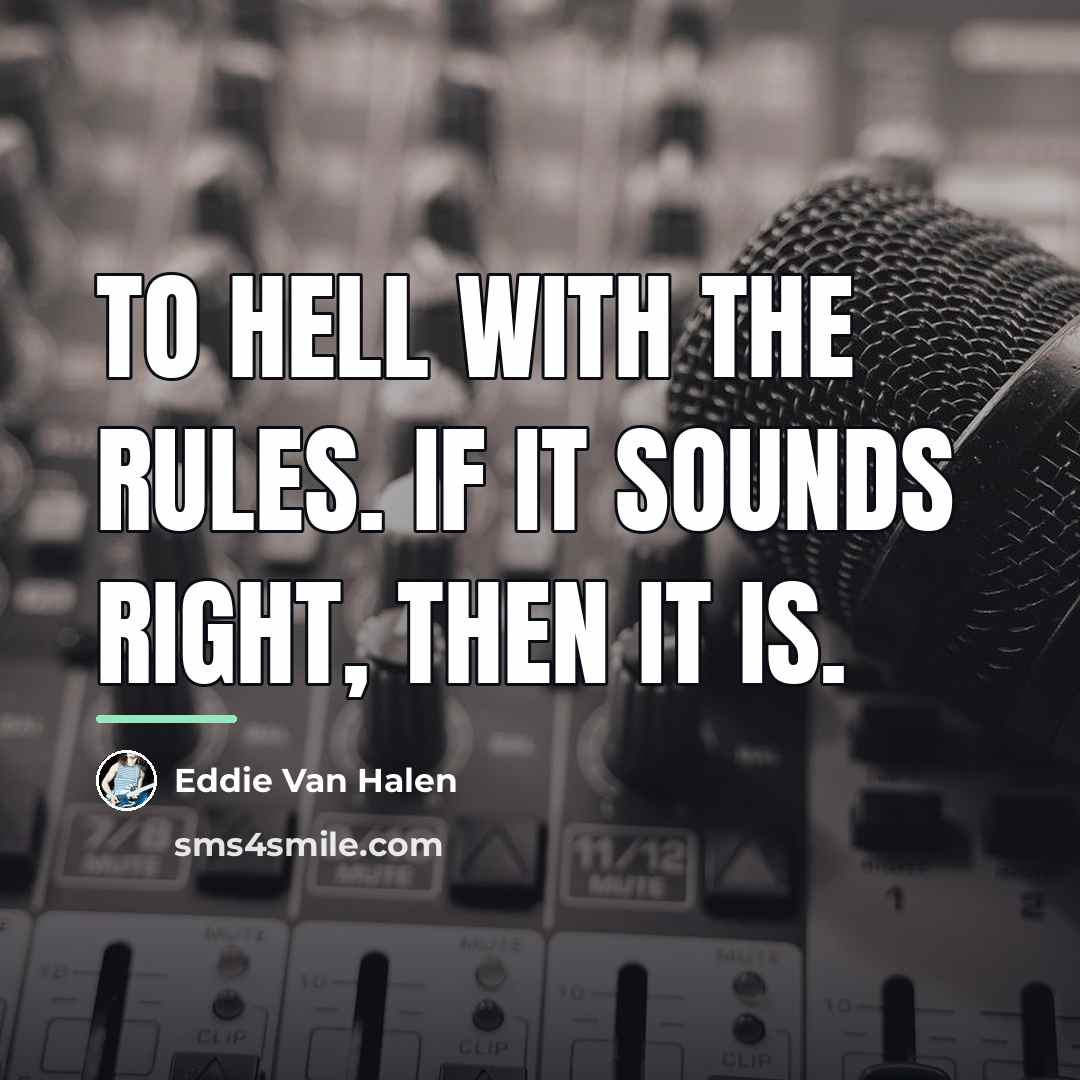 “To hell with the rules. If it sounds right, then…” quote by Eddie Van Halen