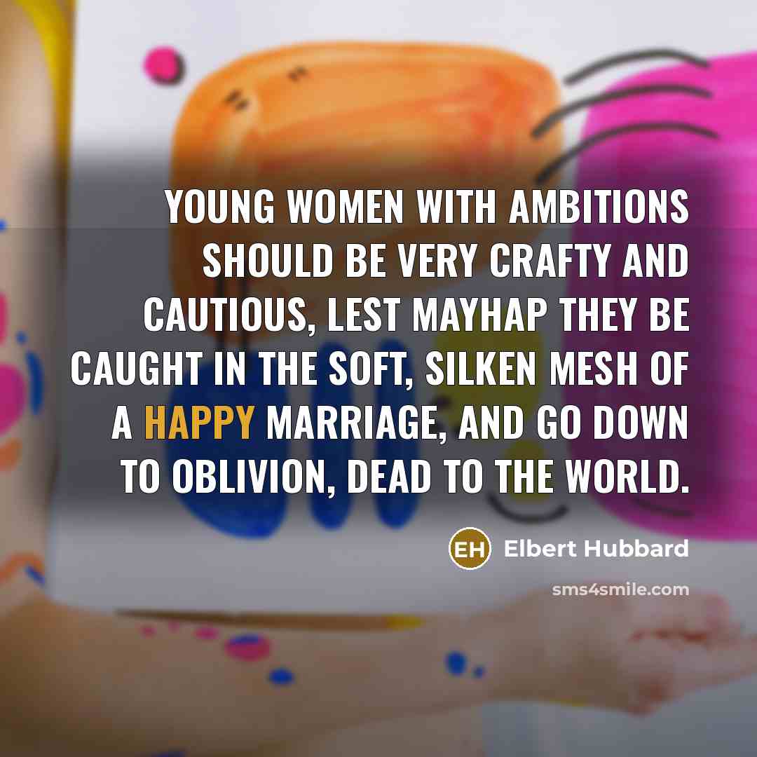 “Young women with ambitions should be very crafty and cautious,…” quote by Elbert Hubbard