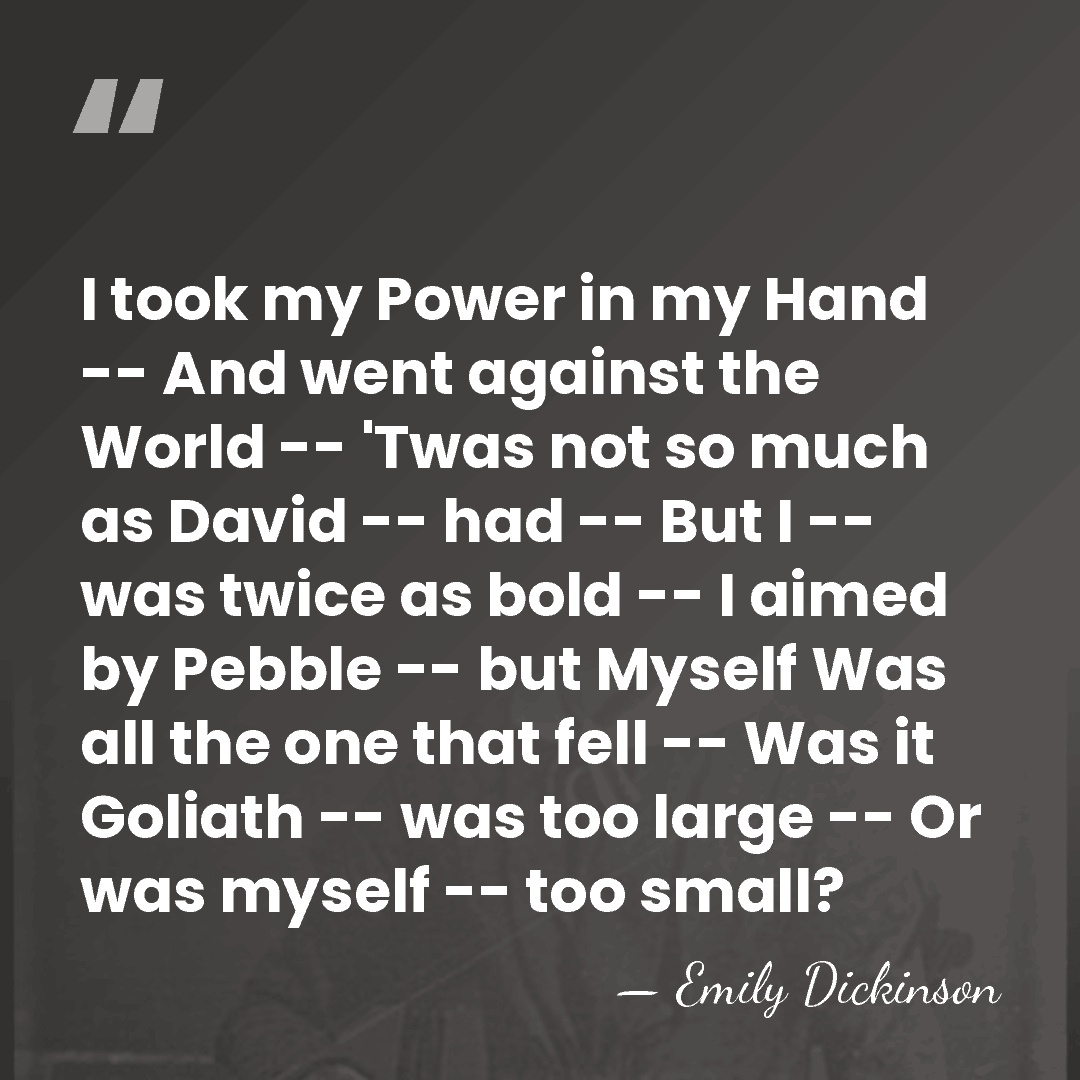 I took my Power in my Hand -- And went against the&hellip; - Emily Dickinson