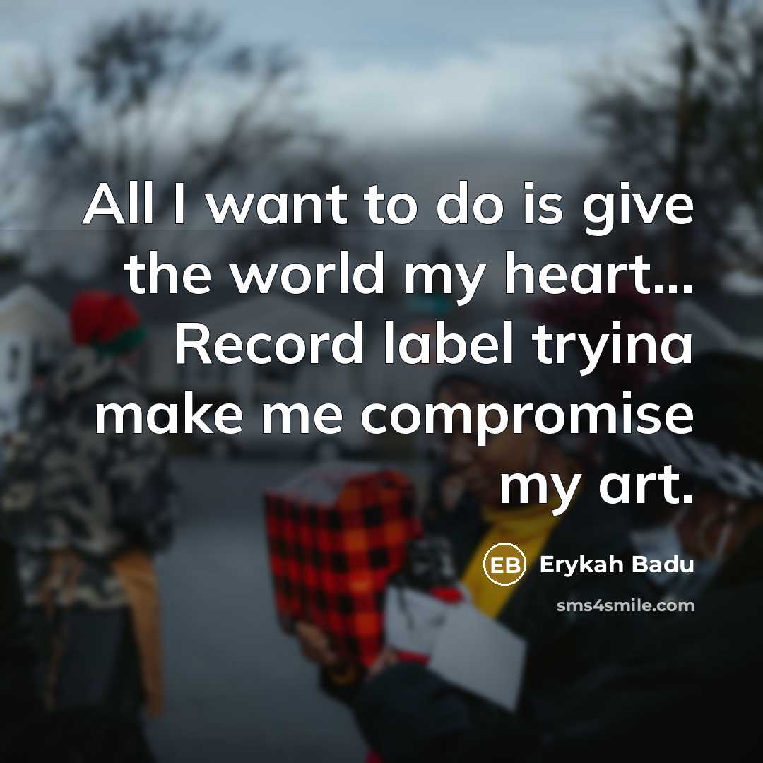 “All I want to do is give the world my…” quote by Erykah Badu