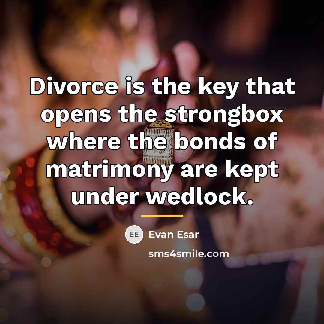 “Divorce is the key that opens the strongbox where the…” quote by Evan Esar