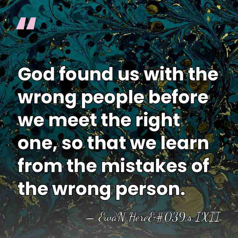 God found us with the wrong people before we meet the right&hellip; - EwaN Here's IXII