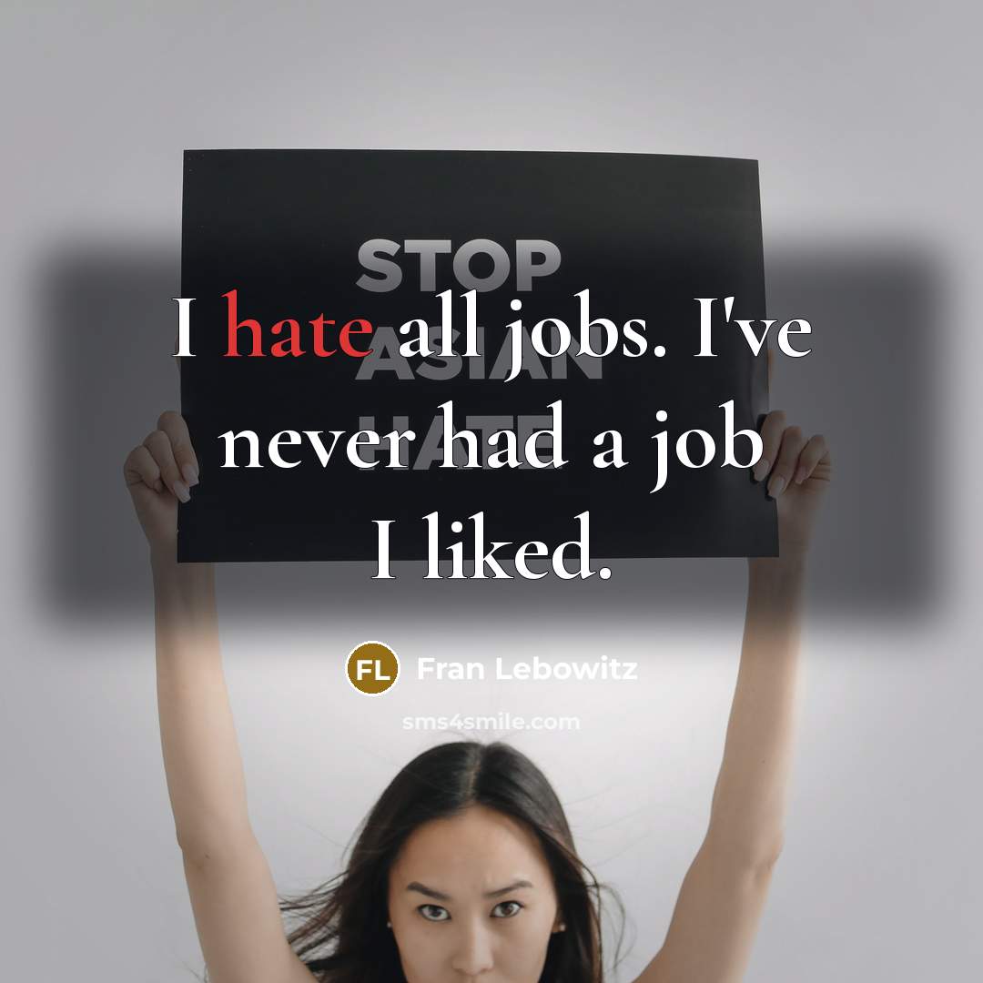 “I hate all jobs. I've never had a job I…” quote by Fran Lebowitz