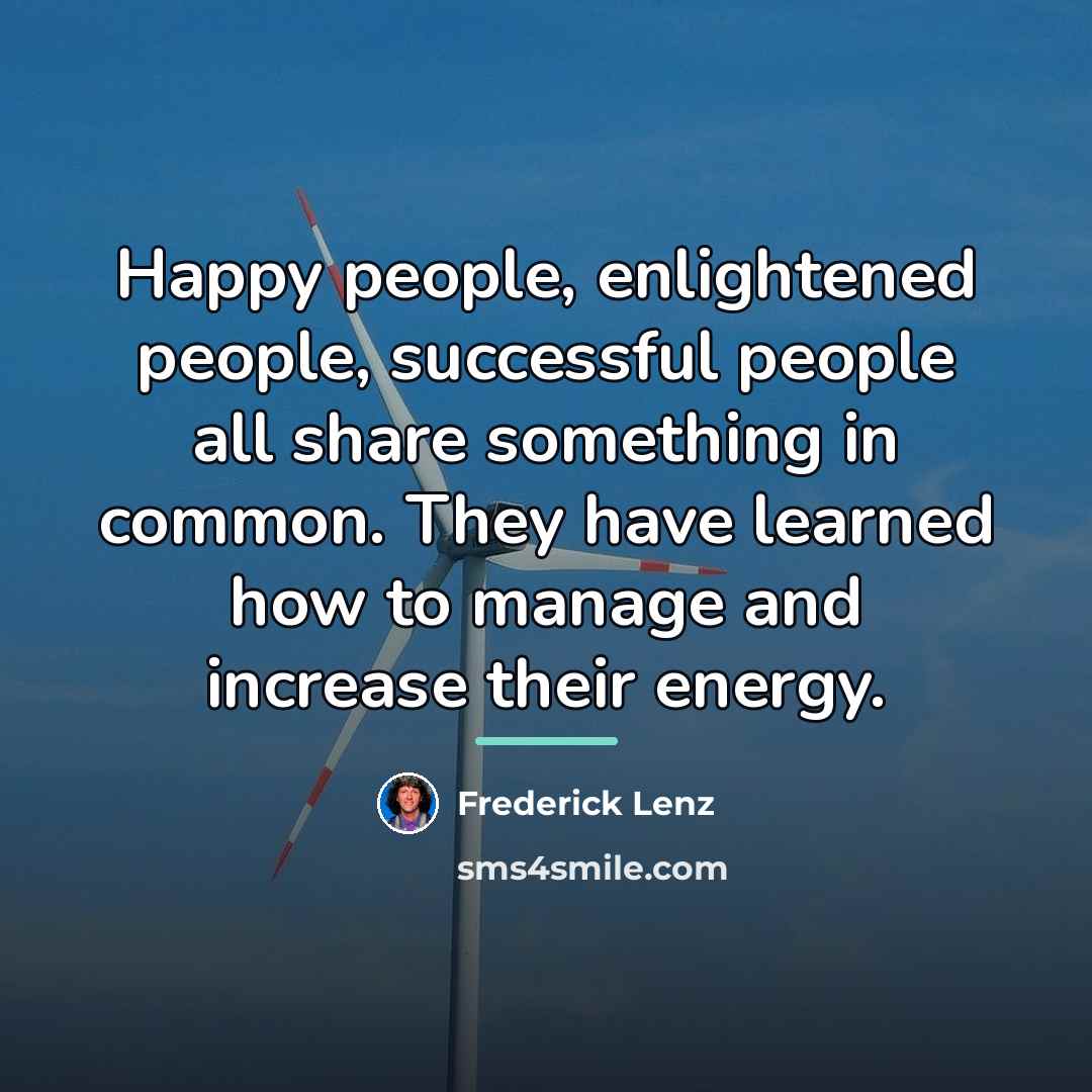 “Happy people, enlightened people, successful people all share something in…” quote by Frederick Lenz