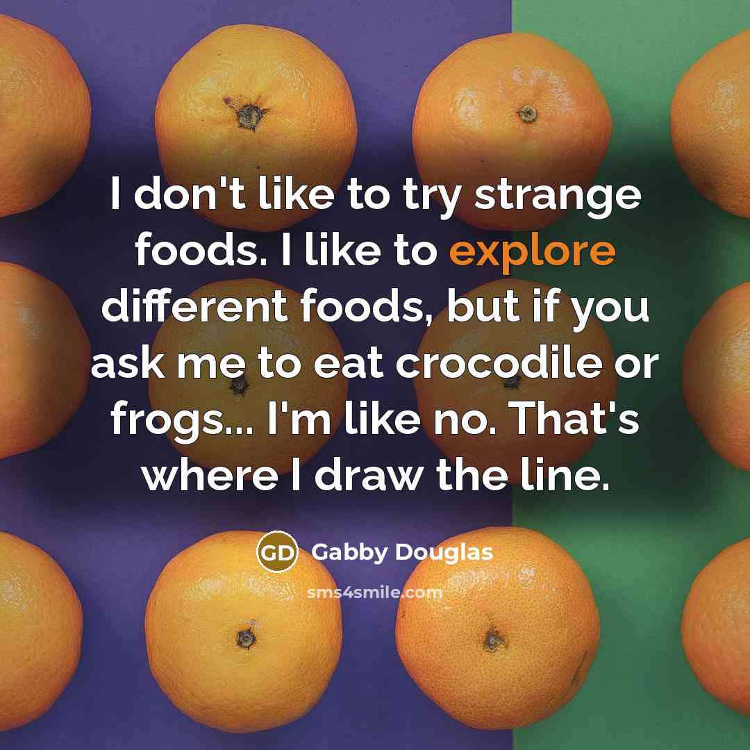 “I don't like to try strange foods. I like to…” quote by Gabby Douglas