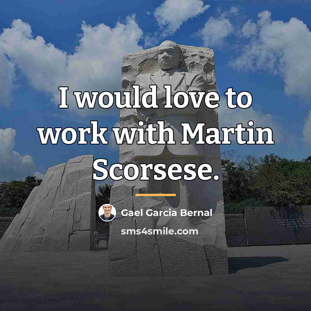 “I would love to work with Martin Scorsese.…” quote by Gael Garcia Bernal