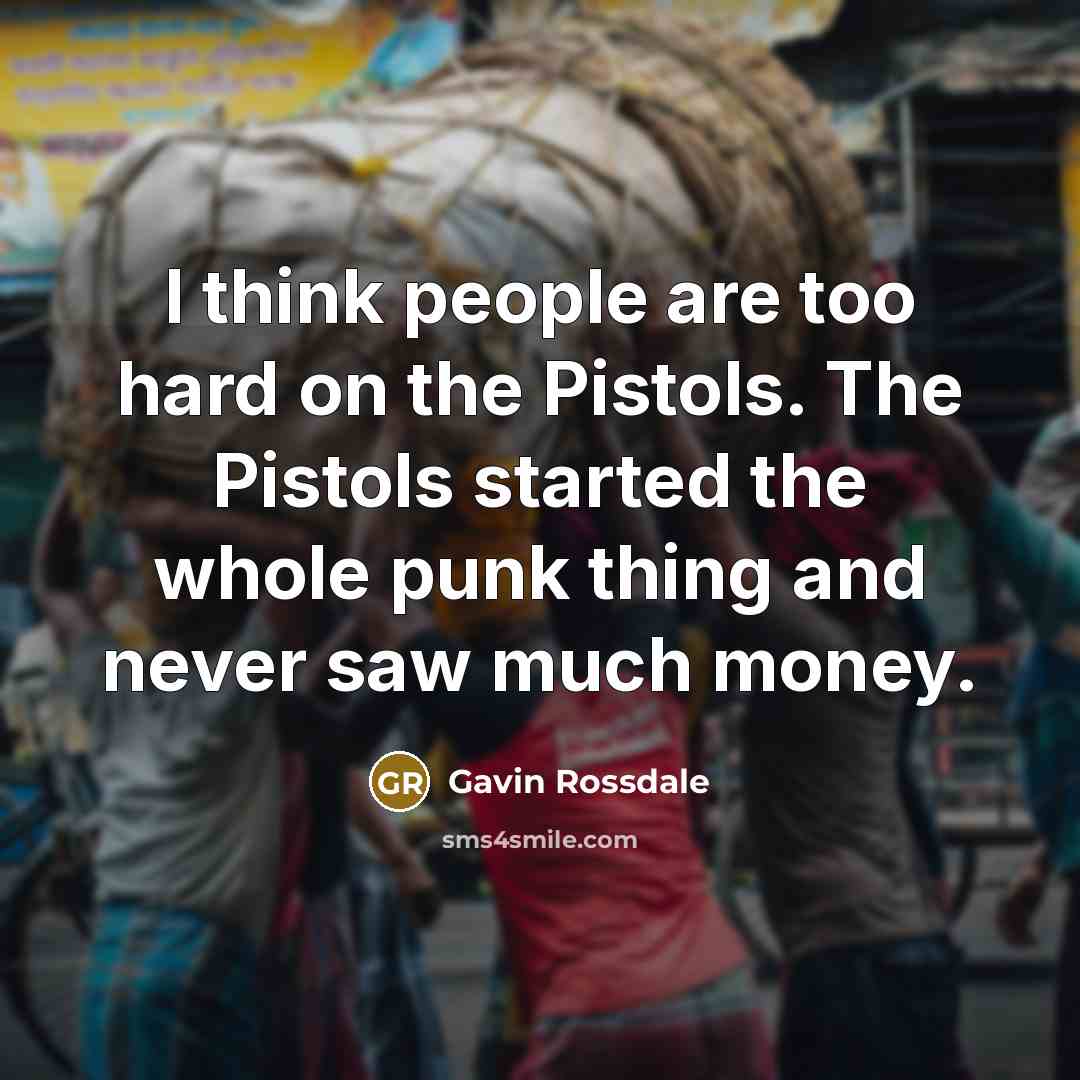 “I think people are too hard on the Pistols. The…” quote by Gavin Rossdale