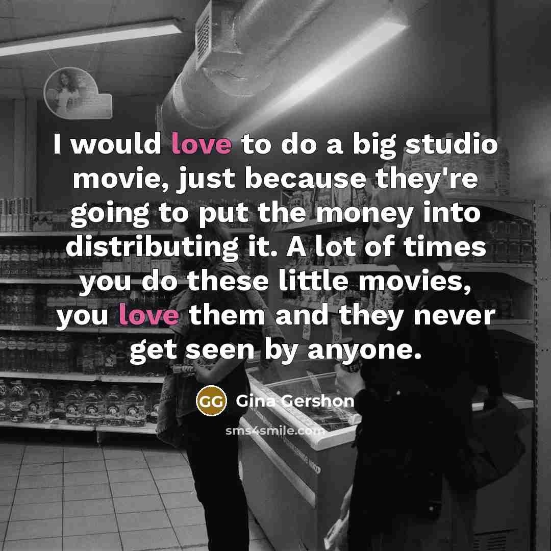 “I would love to do a big studio movie, just…” quote by Gina Gershon