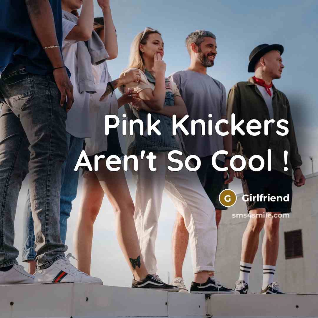 “Pink Knickers Aren't So Cool !” quote by Girlfriend