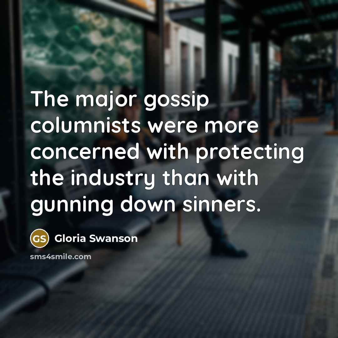 “The major gossip columnists were more concerned with protecting the…” quote by Gloria Swanson