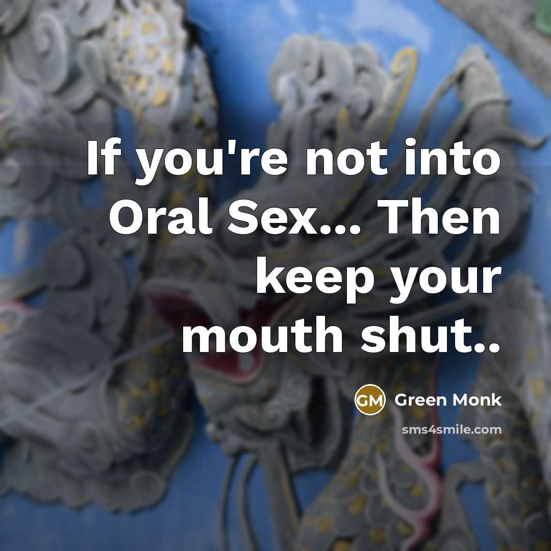 “If you're not into Oral Sex... Then keep your mouth…” quote by Green Monk