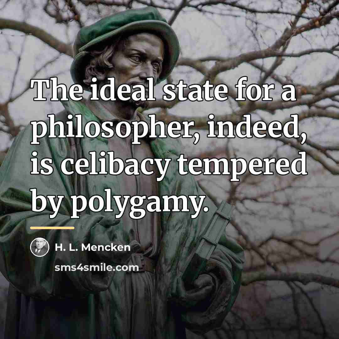 “The ideal state for a philosopher, indeed, is celibacy tempered…” quote by H. L. Mencken