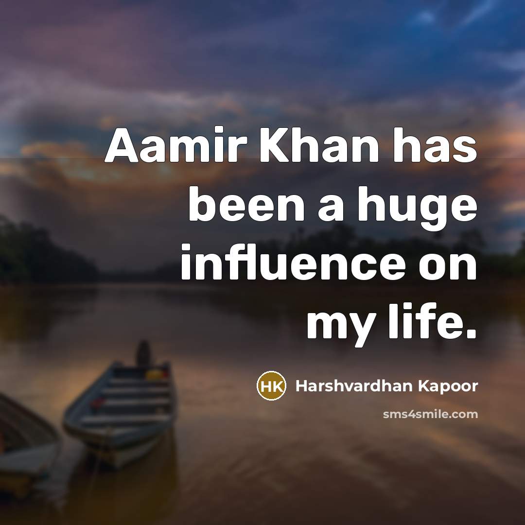 “Aamir Khan has been a huge influence on my life.…” quote by Harshvardhan Kapoor