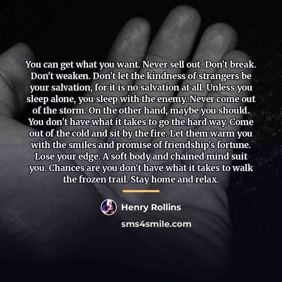 “You can get what you want. Never sell out. Don't…” quote by Henry Rollins