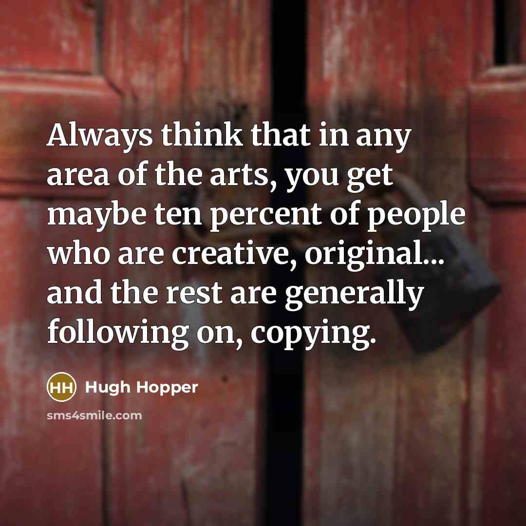 “Always think that in any area of the arts, you…” quote by Hugh Hopper