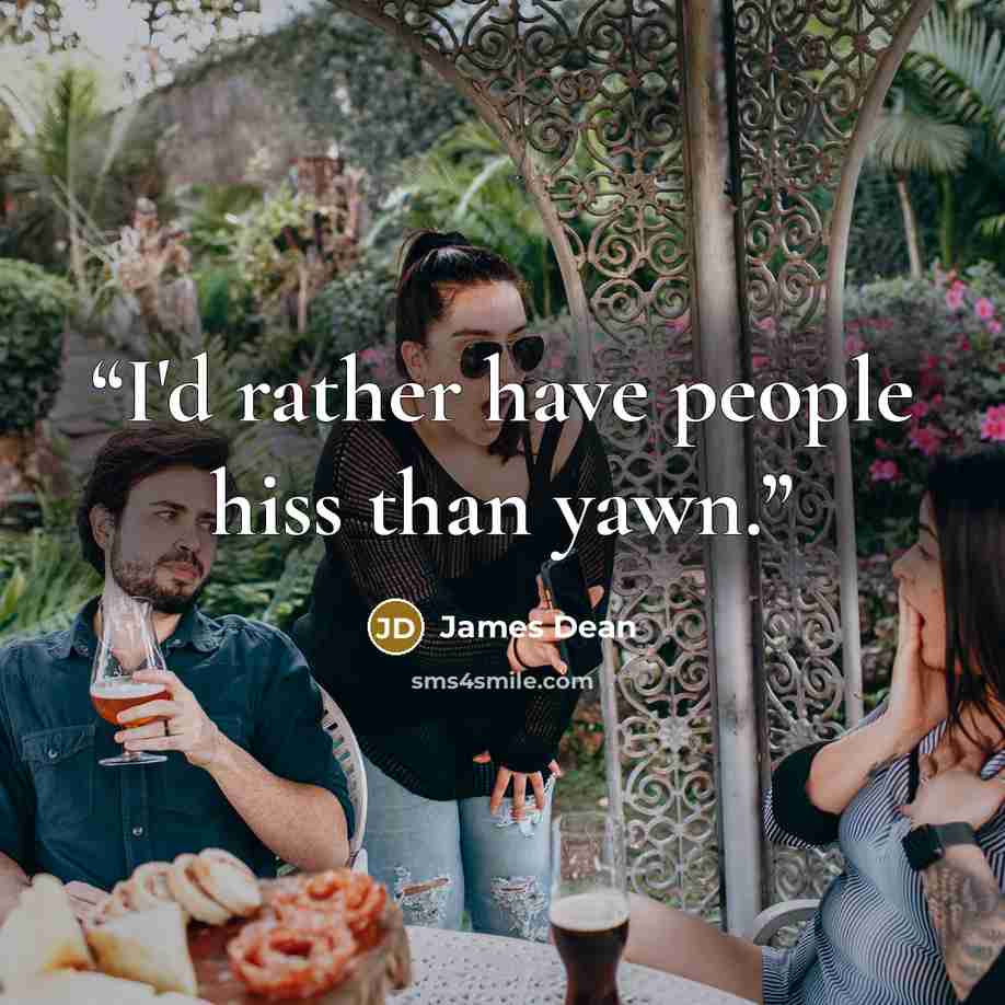 “I'd rather have people hiss than yawn.” quote by James Dean