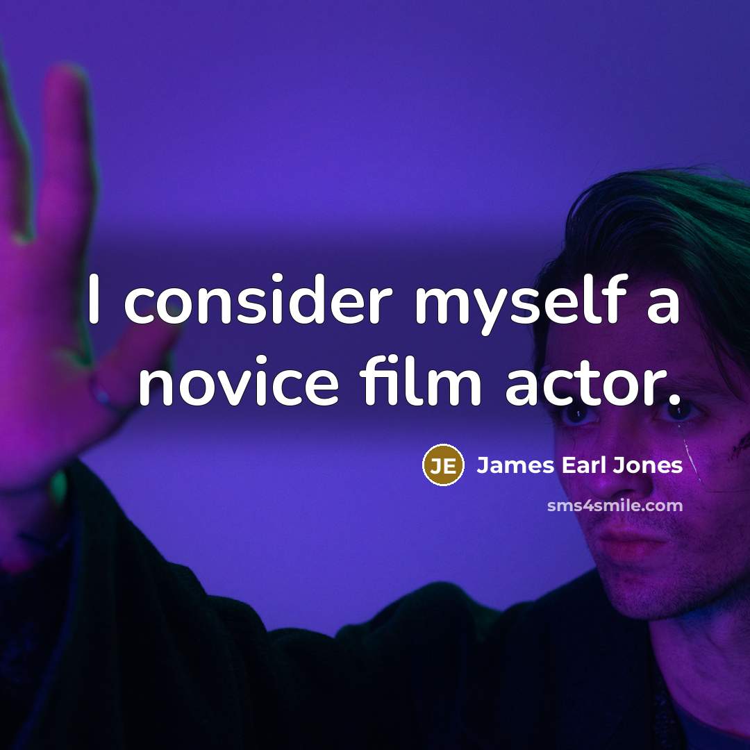 “I consider myself a novice film actor.…” quote by James Earl Jones