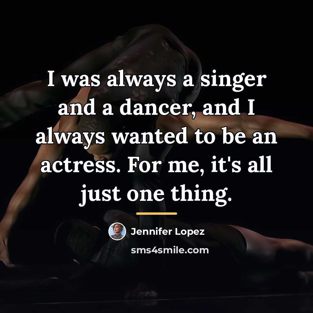 “I was always a singer and a dancer, and I…” quote by Jennifer Lopez