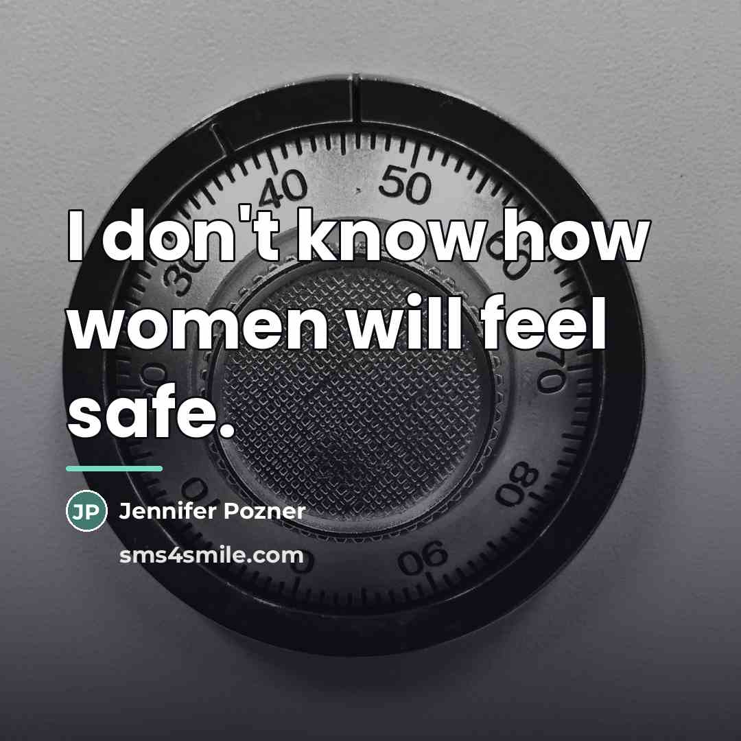 “I don't know how women will feel safe.…” quote by Jennifer Pozner