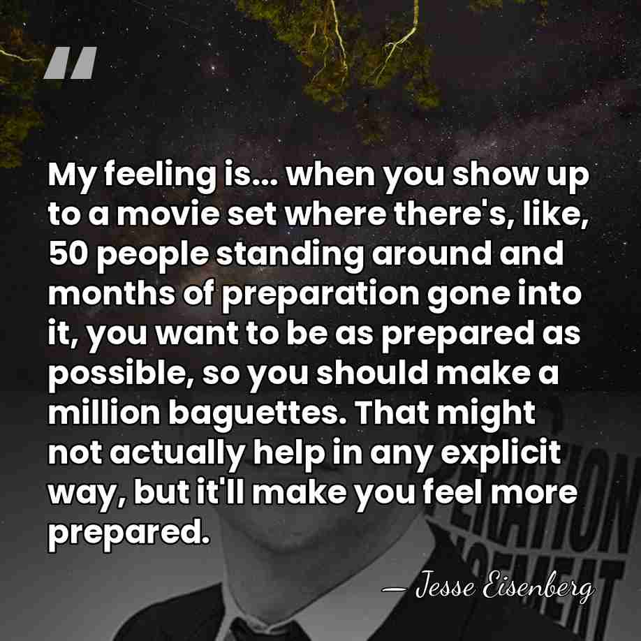 My feeling is... when you show up to a movie set where&hellip; - Jesse Eisenberg