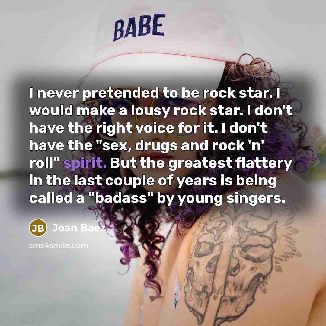 “I never pretended to be rock star. I would make…” quote by Joan Baez