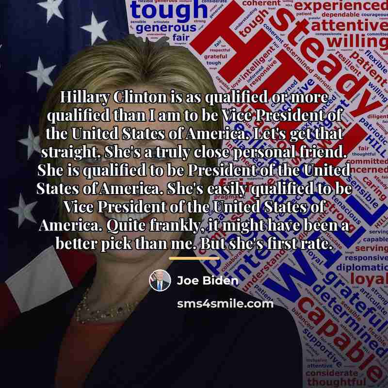 “Hillary Clinton is as qualified or more qualified than I…” quote by Joe Biden