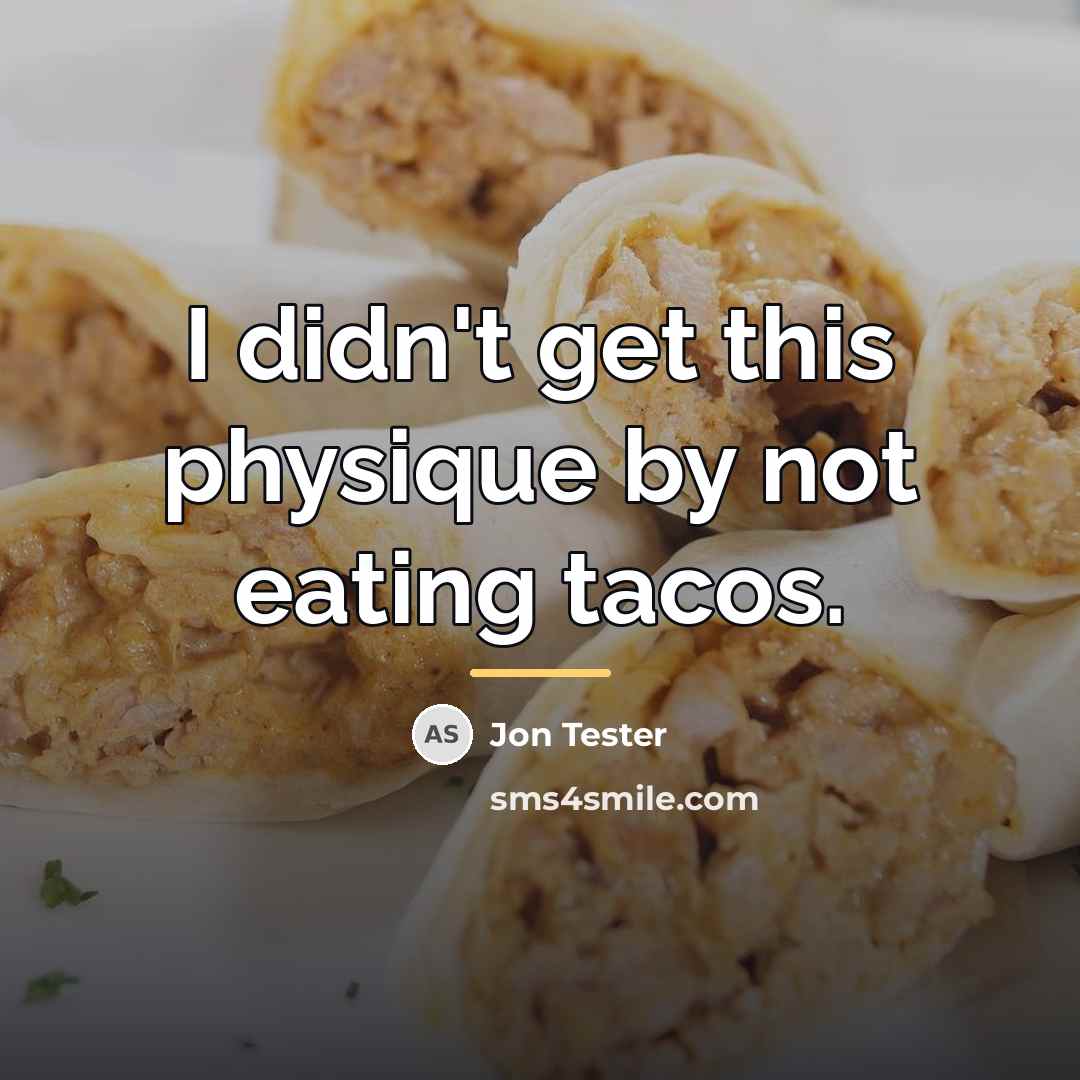 “I didn't get this physique by not eating tacos.…” quote by Jon Tester