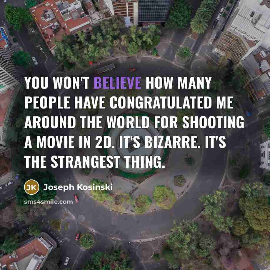 “You won't believe how many people have congratulated me around…” quote by Joseph Kosinski