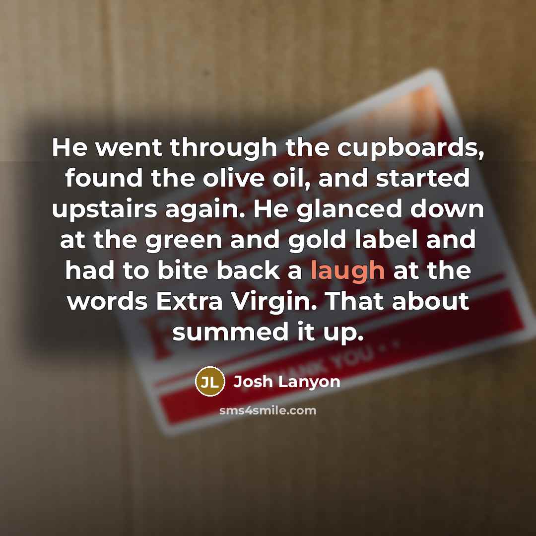 “He went through the cupboards, found the olive oil, and…” quote by Josh Lanyon