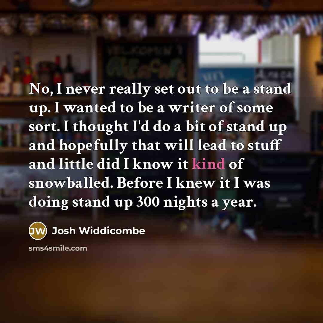 “No, I never really set out to be a stand…” quote by Josh Widdicombe