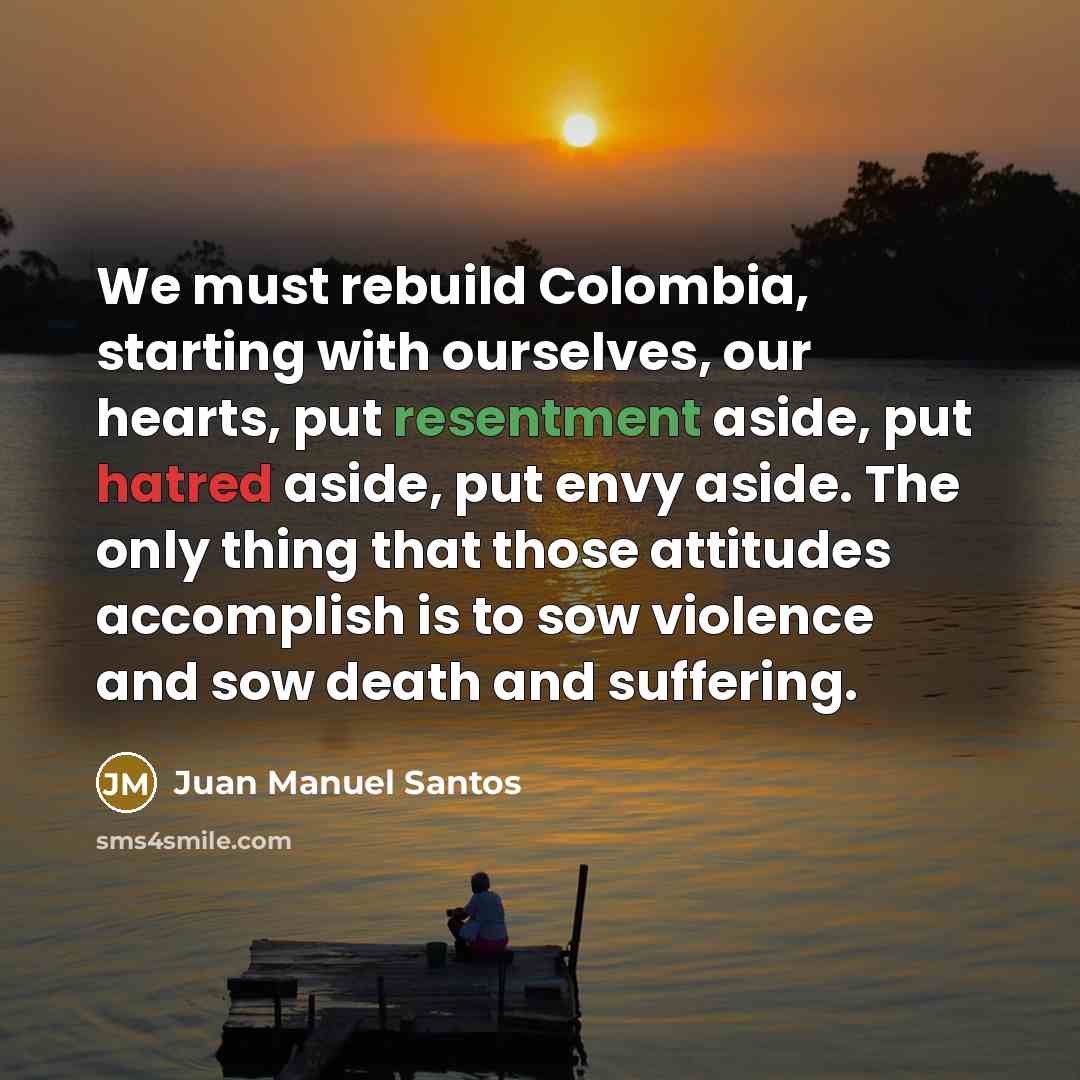 “We must rebuild Colombia, starting with ourselves, our hearts, put…” quote by Juan Manuel Santos